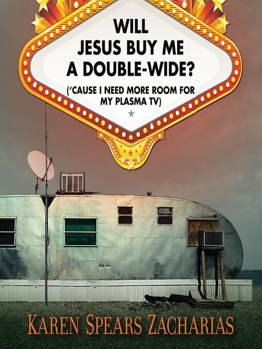 Title details for Will Jesus Buy Me a Double-Wide? by Karen Spears Zacharias - Available